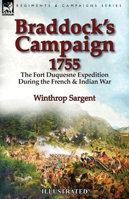 Braddock's Campaign 1755: the Fort Duquesne Expedition During the French & Indian War Paperback Leonaur Ltd