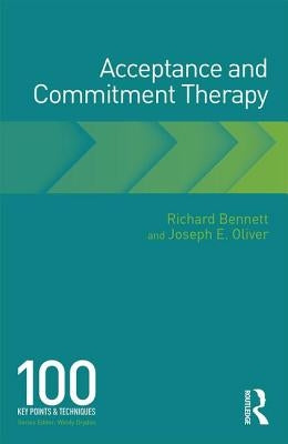 Acceptance and Commitment Therapy: 100 Key Points and Techniques by Bennett, Richard