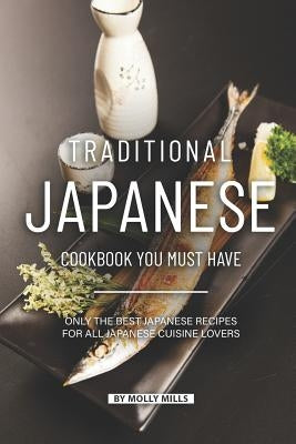 Traditional Japanese Cookbook You Must Have: Only the Best Japanese Recipes for all Japanese cuisine lovers Paperback Independently Published