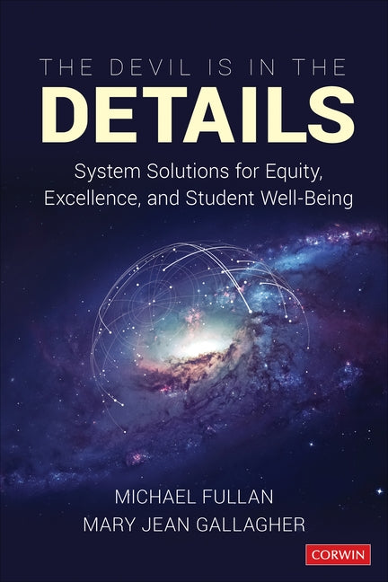 The Devil Is in the Details: System Solutions for Equity, Excellence, and Student Well-Being Paperback Corwin Publishers