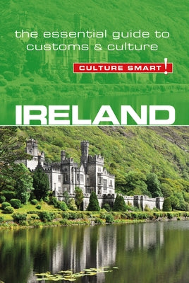 Ireland - Culture Smart!, Volume 74: The Essential Guide to Customs & Culture by Scotney, John