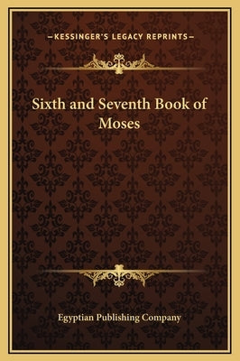 Sixth and Seventh Book of Moses by Egyptian Publishing Company