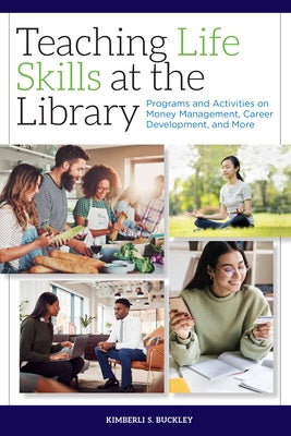 Teaching Life Skills at the Library: Programs and Activities on Money Management, Career Development, and More Paperback ALA Editions