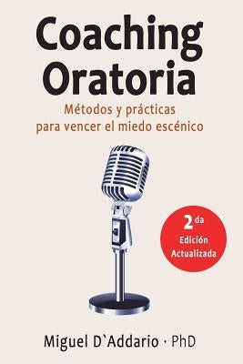 Coaching oratoria: Métodos y prácticas para vencer el miedo escénico by D'Addario, Miguel