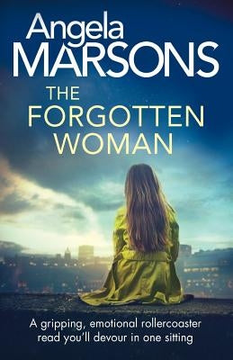 The Forgotten Woman: A gripping, emotional rollercoaster read you'll devour in one sitting by Marsons, Angela