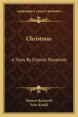 Christmas: A Story by Eleanor Roosevelt Paperback Kessinger Publishing