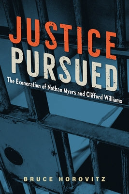 Justice Pursued: The Exoneration of Nathan Myers and Clifford Williams by Horovitz, Bruce
