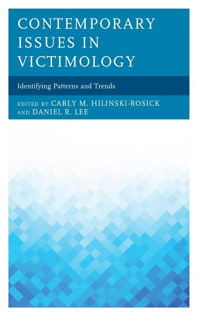 Contemporary Issues in Victimology: Identifying Patterns and Trends by Hilinski-Rosick, Carly M.