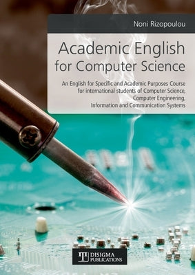 Academic English for Computer Science: An English for Specific and Academic Purposes Course for International students of Computer Science, Computer E Paperback Disigma Publications