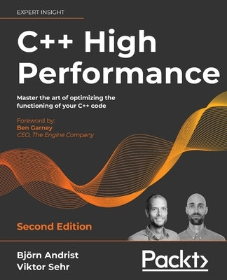 C++ High Performance, Second Edition: Master the art of optimizing the functioning of your C++ code Paperback Packt Publishing