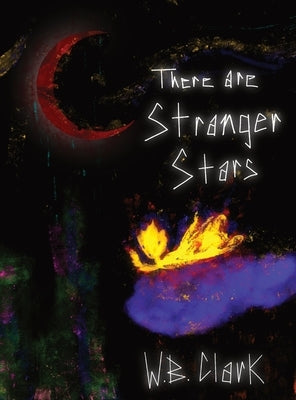 There Are Stranger Stars by Clark, W. B.