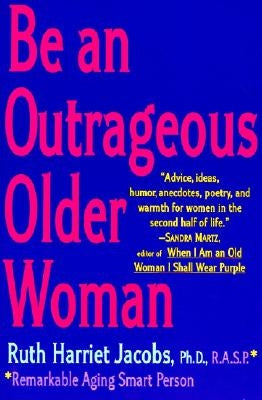 Be an Outrageous Older Woman by Jacobs, Ruth H.