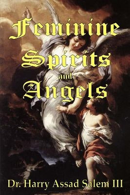 Feminine Spirits and Angels: Just as there are angels of light and darkness, so too are there angels identified as male and female. Paperback Salem Family Ministries