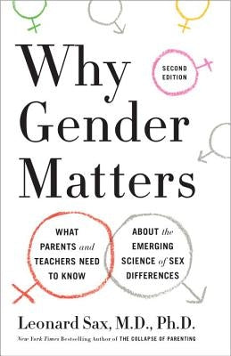 Why Gender Matters, Second Edition: What Parents and Teachers Need to Know about the Emerging Science of Sex Differences by Sax, Leonard