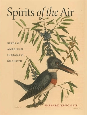 Spirits of the Air: Birds & American Indians in the South by Krech, Shepard