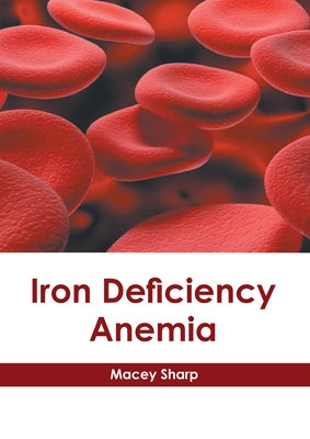 Iron Deficiency Anemia by Sharp, Macey