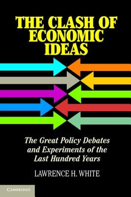 The Clash of Economic Ideas by White, Lawrence H.