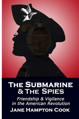 The Submarine and the Spies: Friendship and Vigilance in the American Revolution Paperback Wheelhouse Lit Valor & Virtue Fiction