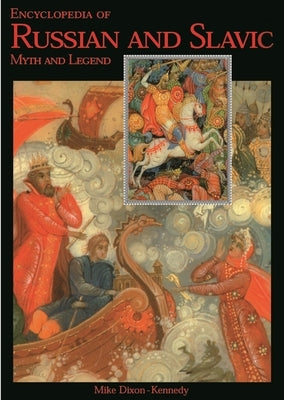 Encyclopedia of Russian and Slavic Myth and Legend by Dixon-Kennedy, Mike