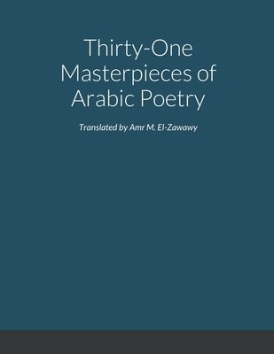 Selected Masterpieces of Arabic Poetry in English Translation by El-Zawawy, Amr