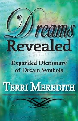 Dreams Revealed: Expanded Dictionary of Dream Symbols by Meredith, Terri