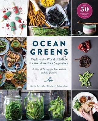 Ocean Greens: Explore the World of Edible Seaweed and Sea Vegetables: A Way of Eating for Your Health and the Planet's by Kreischer, Lisette