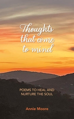 Thoughts That Come To Mind: poems to heal and nurture the soul Paperback Moorwellbeing
