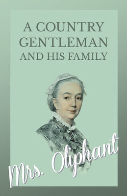 A Country Gentleman and his Family by Oliphant