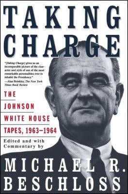 Taking Charge: The Johnson White House Tapes 1963 1964 Paperback Simon & Schuster