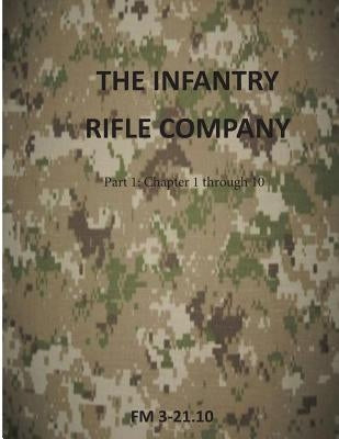 The Infantry Rifle Company: FM 3-21.10 by Department of the Army