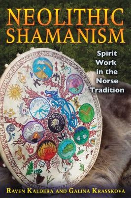 Neolithic Shamanism: Spirit Work in the Norse Tradition by Kaldera, Raven