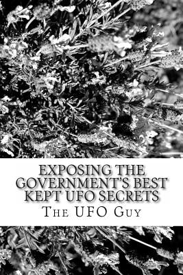 Exposing The Government's Best Kept UFO Secrets Paperback Createspace Independent Publishing Platform
