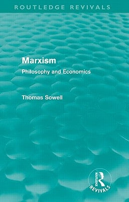 Marxism (Routledge Revivals): Philosophy and Economics by Sowell, Thomas