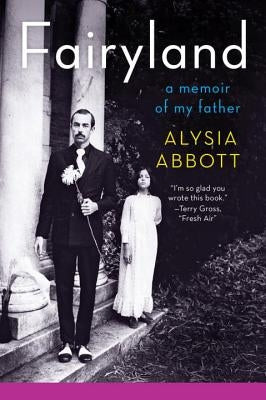 Fairyland: A Memoir of My Father by Abbott, Alysia