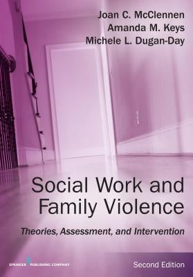 Social Work and Family Violence: Theories, Assessment, and Intervention by McClennen, Joan