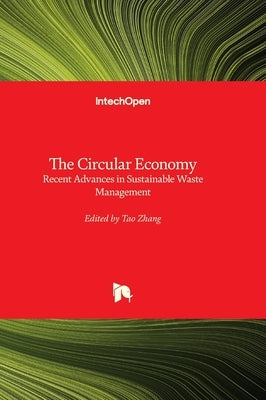 The Circular Economy - Recent Advances in Sustainable Waste Management by Zhang, Tao