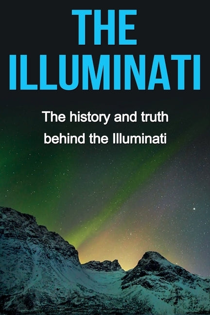 The Illuminati: The history and truth behind the Illuminati Paperback Ingram Publishing