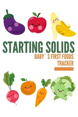 Baby's First Foods Tracker: Starting solids can be easy! Daily log book of baby`s foods - Sensitivities, intolerances, food allergy reactions Paperback Independently Published