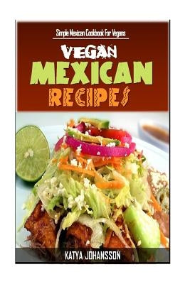 Vegan Mexican Cookbook: Simple Mexican Cookbook For Vegans Paperback Createspace Independent Publishing Platform