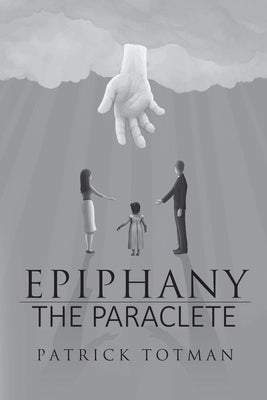 Epiphany-The Paraclete Paperback Xlibris Us