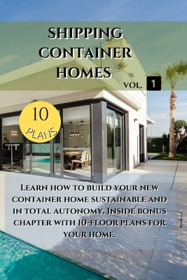 Shipping Container Homes: Learn how to build your new container home sustainable. Inside bonus chapter by McDonald, Larry