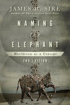Naming the Elephant: Worldview as a Concept Paperback IVP Academic