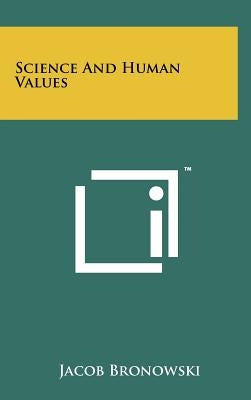 Science And Human Values by Bronowski, Jacob