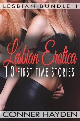 Lesbian Erotica - 10 First Time Stories by Hayden, Conner