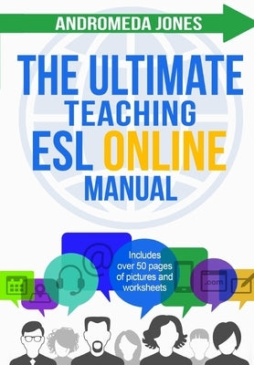 The Ultimate Teaching ESL Online Manual: Tools and techniques for successful TEFL classes online Paperback Createspace Independent Publishing Platform