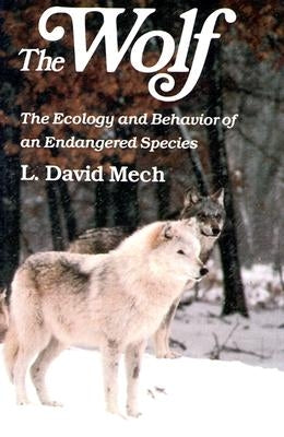 Wolf: The Ecology and Behavior of an Endangered Species by Mech, David