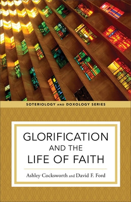 Glorification and the Life of Faith Paperback Baker Academic