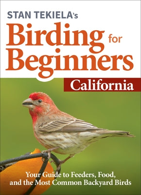 Stan Tekiela's Birding for Beginners: California: Your Guide to Feeders, Food, and the Most Common Backyard Birds Paperback Adventure Publications