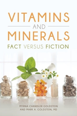 Vitamins and Minerals: Fact versus Fiction by Goldstein, Myrna