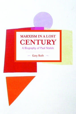 Marxism in a Lost Century: A Biography of Paul Mattick Paperback Haymarket Books